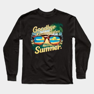 Goodbye Kindergarten Hello Summer Long Sleeve T-Shirt